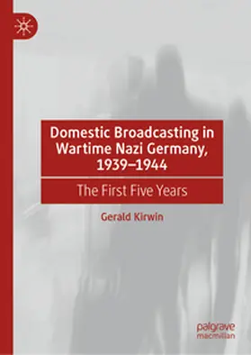 Kirwin |  Domestic Broadcasting in Wartime Nazi Germany, 1939-1944 | eBook | Sack Fachmedien