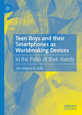 Dahl |  Teen Boys and their Smartphones as Worldmaking Devices | eBook | Sack Fachmedien