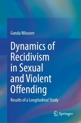 Wössner |  Dynamics of Recidivism in Sexual and Violent Offending | Buch |  Sack Fachmedien