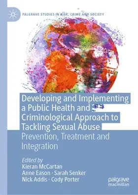 McCartan / Eason / Senker | Developing and Implementing a Public Health and Criminological Approach to Tackling Sexual Abuse | Buch | 978-3-031-93633-3 | sack.de