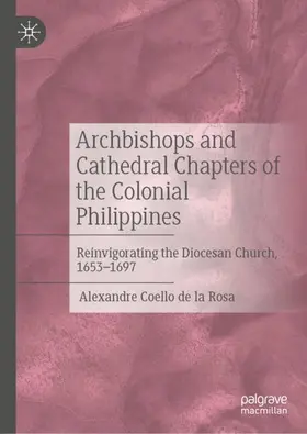 Coello de la Rosa | Archbishops and Cathedral Chapters of the Colonial Philippines | Buch | 978-3-031-93649-4 | sack.de