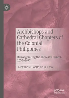 Coello de la Rosa |  Archbishops and Cathedral Chapters of the Colonial Philippines | eBook | Sack Fachmedien