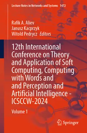 Aliev / Kacprzyk / Pedrycz |  12th International Conference on Theory and Application of Soft Computing, Computing with Words and Perception and Artificial Intelligence - ICSCCW-2024 | eBook | Sack Fachmedien