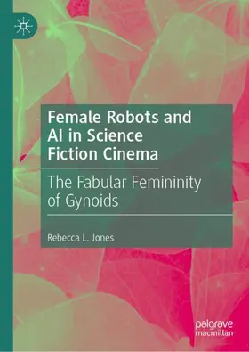 Jones |  Female Robots and AI in Science Fiction Cinema | Buch |  Sack Fachmedien