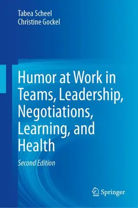 Scheel / Gockel |  Humor at Work in Teams, Leadership, Negotiations, Learning, and Health | Buch |  Sack Fachmedien