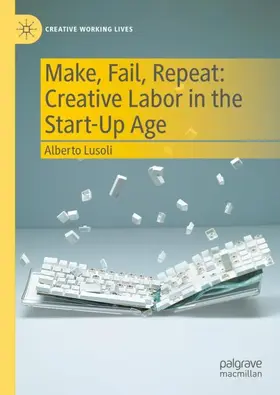 Lusoli |  Make, Fail, Repeat: Creative Labor in the Start-Up Age | Buch |  Sack Fachmedien