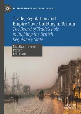 Prevezer / Legon / Perri 6 |  Trade, Regulation and Empire State-building in Britain | Buch |  Sack Fachmedien