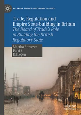 Prevezer / Perri 6 / Legon | Trade, Regulation and Empire State-building in Britain | E-Book | sack.de