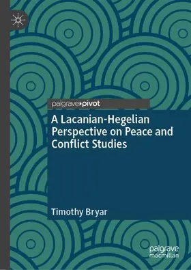 Bryar |  A Lacanian-Hegelian Perspective on Peace and Conflict Studies | Buch |  Sack Fachmedien