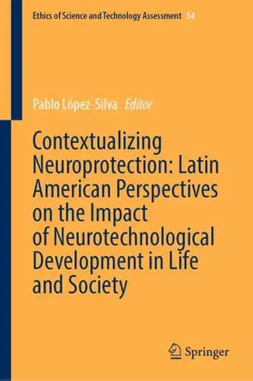 López-Silva |  Contextualizing Neuroprotection: Latin American Perspectives on the Impact of Neurotechnological Development in Life and Society | Buch |  Sack Fachmedien