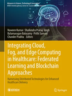 Kumar / Pratap Singh / Balusamy |  Integrating Cloud, Fog, and Edge Computing in Healthcare: Federated Learning and Blockchain Approaches | eBook | Sack Fachmedien