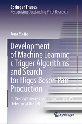 Motta | Development of Machine Learning t Trigger Algorithms and Search for Higgs Boson Pair Production | E-Book | www2.sack.de