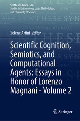 Arfini | Scientific Cognition, Semiotics, and Computational Agents: Essays in Honor of Lorenzo Magnani - Volume 2 | E-Book | sack.de