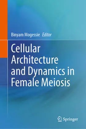 Mogessie |  Cellular Architecture and Dynamics in Female Meiosis | eBook | Sack Fachmedien