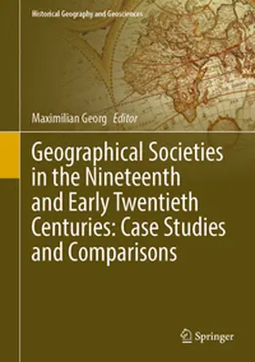 Georg |  Geographical Societies in the Nineteenth and Early Twentieth Centuries: Case Studies and Comparisons | eBook | Sack Fachmedien