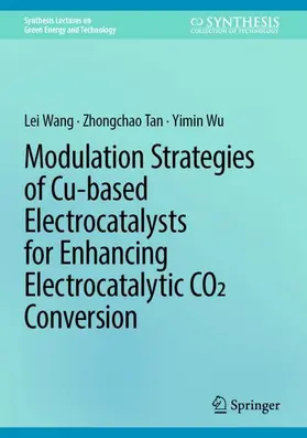 Wang / Tan / Wu |  Modulation Strategies of Cu-based Electrocatalysts for Enhancing Electrocatalytic CO2 Conversion | Buch |  Sack Fachmedien