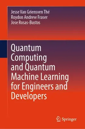 Van Griensven Thé / Fraser / Rosas-Bustos |  Quantum Computing and Quantum Machine Learning for Engineers and Developers | Buch |  Sack Fachmedien