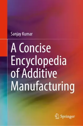Kumar |  A Concise Encyclopedia of Additive Manufacturing | Buch |  Sack Fachmedien