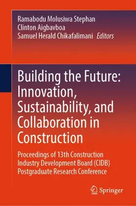 Stephan / Aigbavboa / Chikafalimani |  Building the Future: Innovation, Sustainability, and Collaboration in Construction | Buch |  Sack Fachmedien