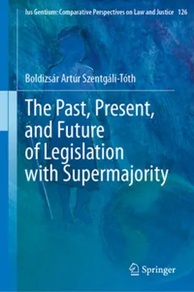 Szentgáli-Tóth |  The Past, Present, and Future of Legislation with Supermajority | eBook | Sack Fachmedien
