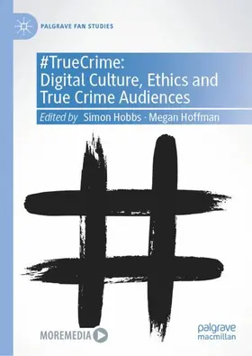 Hobbs / Hoffman |  #TrueCrime: Digital Culture, Ethics and True Crime Audiences | Buch |  Sack Fachmedien