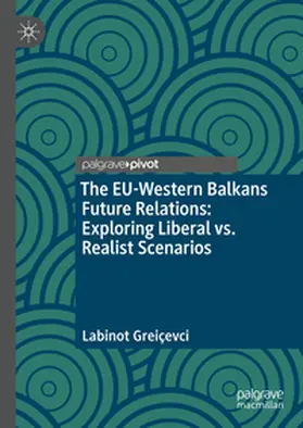 Greiçevci |  The EU-Western Balkans Future Relations: Exploring Liberal vs. Realist Scenarios | eBook | Sack Fachmedien