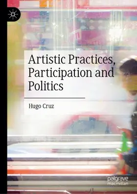 Cruz | Artistic Practices, Participation and Politics | Buch | 978-3-031-99574-3 | www2.sack.de