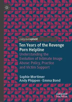 Mortimer / Phippen / Bond |  Ten Years of the Revenge Porn Helpline | Buch |  Sack Fachmedien