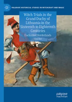 Byl |  Witch Trials in the Grand Duchy of Lithuania in the Sixteenth to Eighteenth Centuries | eBook | Sack Fachmedien