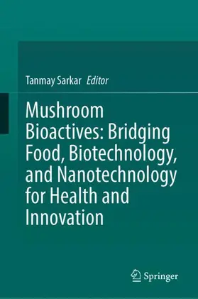 Sarkar |  Mushroom Bioactives: Bridging Food, Biotechnology, and Nanotechnology for Health and Innovation | Buch |  Sack Fachmedien