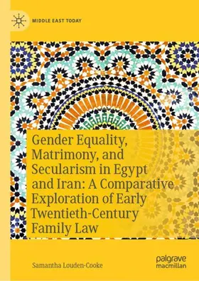 Louden-Cooke |  Gender Equality, Matrimony, and Secularism in Egypt and Iran: A Comparative Exploration of Early Twentieth-Century Family Law | Buch |  Sack Fachmedien