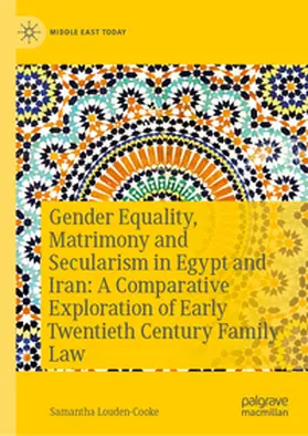 Louden-Cooke |  Gender Equality, Matrimony, and Secularism in Egypt and Iran: A Comparative Exploration of Early Twentieth-Century Family Law | eBook | Sack Fachmedien