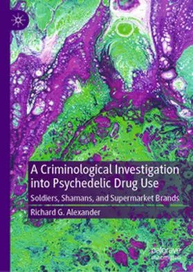 Alexander |  A Criminological Investigation into Psychedelic Drug Use | eBook | Sack Fachmedien
