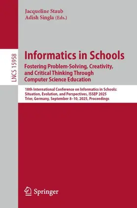 Staub / Singla |  Informatics in Schools. Fostering Problem-Solving, Creativity, and Critical Thinking Through Computer Science Education | Buch |  Sack Fachmedien