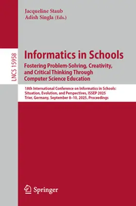 Staub / Singla | Informatics in Schools. Fostering Problem-Solving, Creativity, and Critical Thinking Through Computer Science Education | E-Book | www2.sack.de