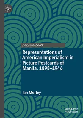 Morley |  Representations of American Imperialism in Picture Postcards of Manila, 1898-1946 | eBook | Sack Fachmedien