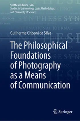 Ghisoni da Silva |  The Philosophical Foundations of Photography as a Means of Communication | eBook | Sack Fachmedien