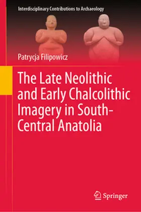Filipowicz |  The Late Neolithic and Early Chalcolithic Imagery in South-Central Anatolia | eBook | Sack Fachmedien