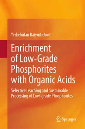 Raiymbekov |  Enrichment of Low-Grade Phosphorites with Organic Acids | eBook | Sack Fachmedien