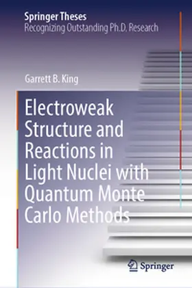 King | Electroweak Structure and Reactions in Light Nuclei with Quantum Monte Carlo Methods | E-Book | www2.sack.de