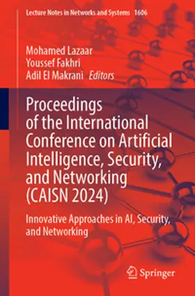 Lazaar / Fakhri / El Makrani |  Proceedings of the International Conference on Artificial Intelligence, Security, and Networking (CAISN 2024) | eBook | Sack Fachmedien