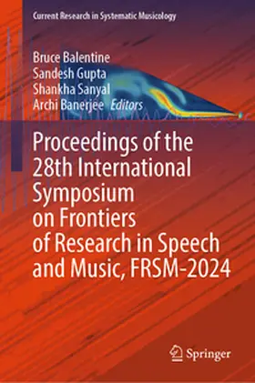 Balentine / Gupta / Sanyal |  Proceedings of the 28th International Symposium on Frontiers of Research in Speech and Music, FRSM-2024 | eBook | Sack Fachmedien