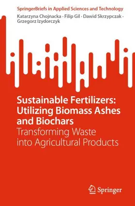 Chojnacka / Gil / Skrzypczak |  Sustainable Fertilizers: Utilizing Biomass Ashes and Biochars | Buch |  Sack Fachmedien