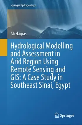 Hagras | Hydrological Modelling and Assessment in Arid Region Using Remote Sensing and GIS: A Case Study in Southeast Sinai, Egypt | Buch | 978-3-032-04234-7 | sack.de