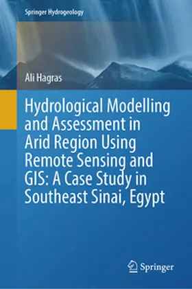 Hagras |  Hydrological Modelling and Assessment in Arid Region Using Remote Sensing and GIS: A Case Study in Southeast Sinai, Egypt | eBook | Sack Fachmedien