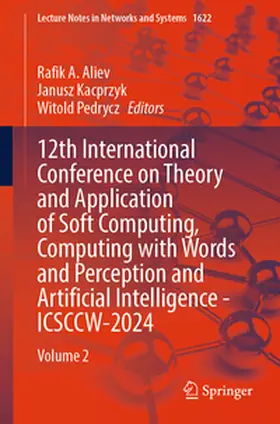 Aliev / Kacprzyk / Pedrycz |  12th International Conference on Theory and Application of Soft Computing, Computing with Words and Perception and Artificial Intelligence - ICSCCW-2024 | eBook | Sack Fachmedien