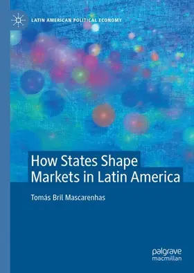 Bril Mascarenhas |  How States Shape Markets in Latin America | Buch |  Sack Fachmedien