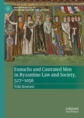 Kontani |  Eunuchs and Castrated Men in Byzantine Law and Society, 527–1056 | eBook | Sack Fachmedien