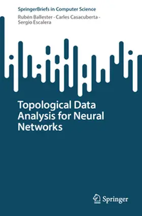 Ballester / Casacuberta / Escalera |  Topological Data Analysis for Neural Networks | eBook | Sack Fachmedien