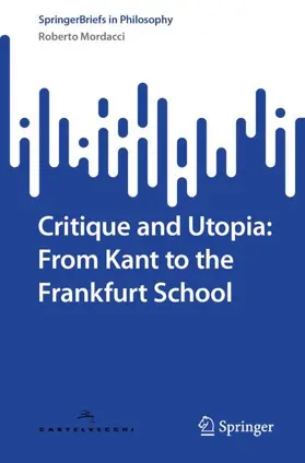 Mordacci |  Critique and Utopia: From Kant to the Frankfurt School | Buch |  Sack Fachmedien